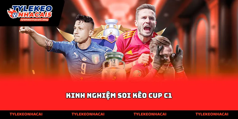 Kinh nghiệm soi kèo Cup C1