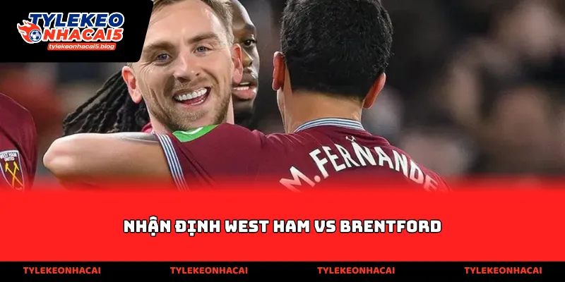 Nhận định West Ham vs Brentford